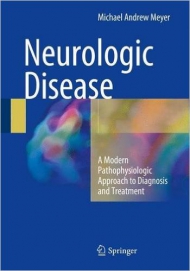 Neurologic Disease: A Modern Pathophysiologic Approach to Diagnosis and Treatment, 1st ed. 