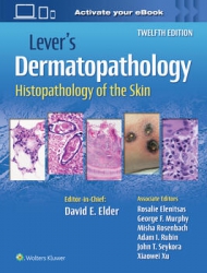 Lever's Dermatopathology: Histopathology of the Skin, 12th edition