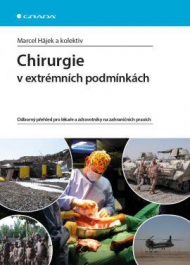 CHIRURGIE V EXTRÉMNÍCH PODMÍNKÁCH : Odborný přehled pro lékaře a zdravotníky na zahraničních praxích